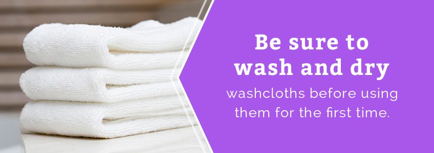 Be sure to wash and dry washcloths before the first use.